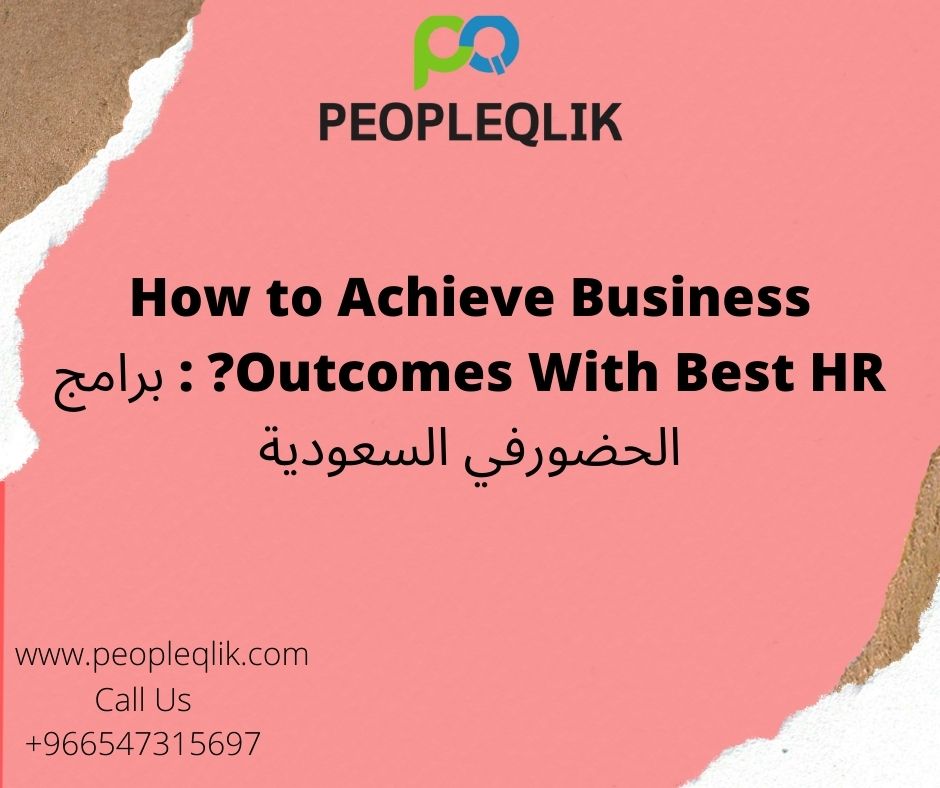 How to Achieve Business Outcomes With Best HR? : برامج الحضورفي السعودية