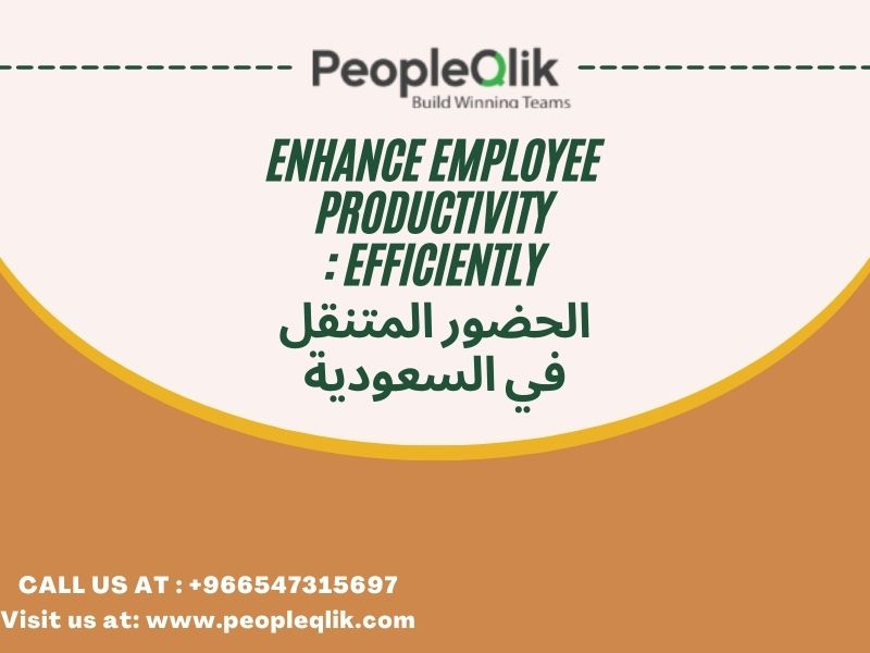 Enhance Employee Productivity Efficiently : الحضور المتنقل في السعودية